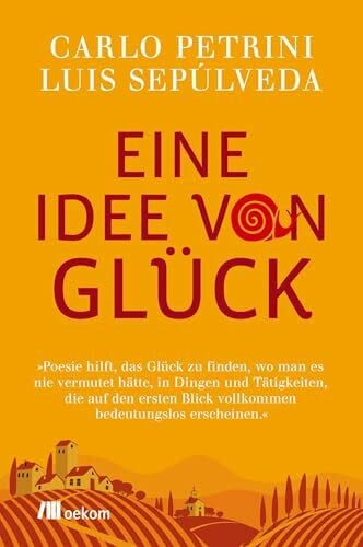 Alfano, Myriam Eine Idee von Glück: Nachhaltigkeit, Gemeinschaft, Langsamkeit, erfüllte Momente und die Suche nach einem erfüllten Dasein