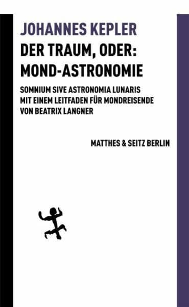 Johannes Kepler Der Traum, oder: Mond Astronomie: Somnium sive astronomia lunaris. Mit einem Leitfaden für Mondreisende von Beatrix Langner (Batterien)