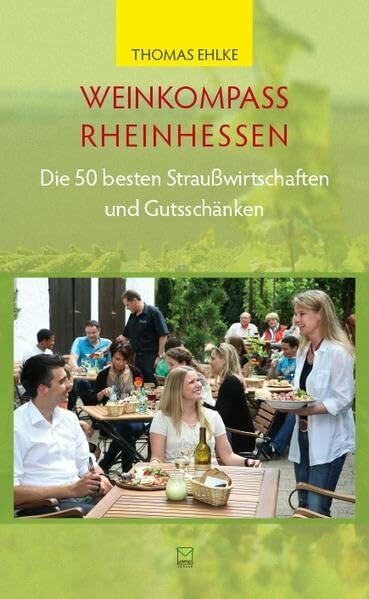Ehlke, Thomas Weinkompass Rheinhessen. Die 50 besten Straußwirtschaften und Gutsschänken