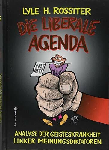 Wiedenroth, Götz Die liberale Agenda: Analyse der Geisteskrankheit linker Meinungsdiktatoren