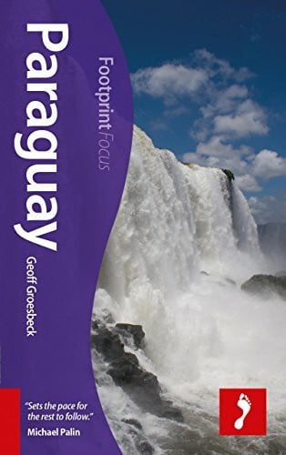 Groesbeck, Geoffrey Footprint Focus Paraguay: Includes Asunción, Ciudad del Este, Iguazú Falls, Jesuit missions