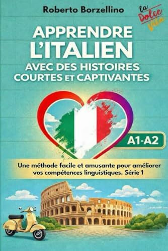 Borzellino, Roberto 'Apprendre l'italien avec des histoires courtes et captivantes: Une méthode facile et amusante pour améliorer vos compétences linguistiques. Série 1'