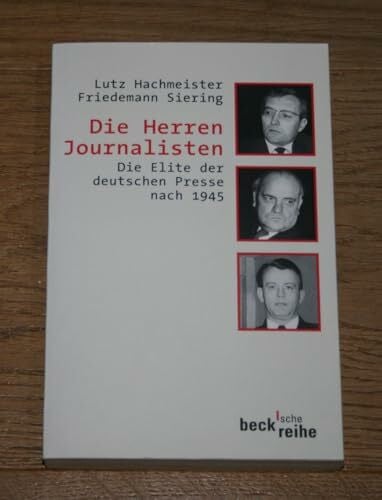 Siering, Friedemann Die Herren Journalisten. Die Elite der deutschen Presse nach 1945. (Beck'sche Reihe)