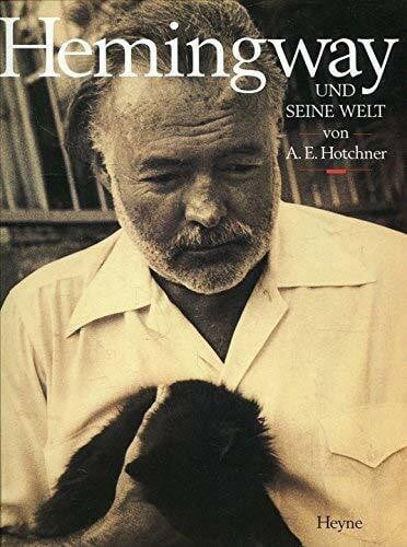 A. E. Hotchner Hemingway und seine Welt