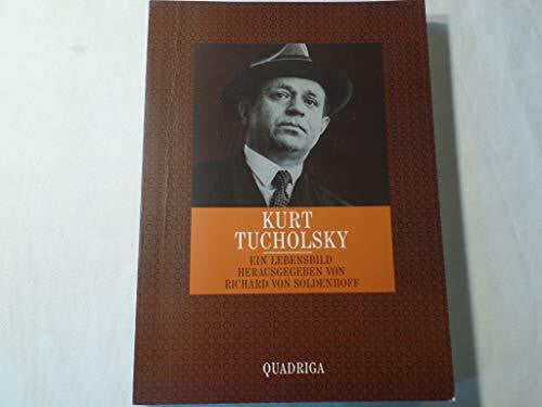 Richard, von Soldenhoff Kurt Tucholsky 1890 - 1935. Ein Lebensbild
