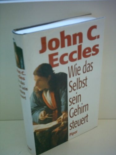 Eccles, John C Wie das Selbst sein Gehirn steuert