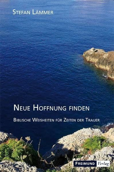 Lämmer, Stefan Neue Hoffnung finden: Biblische Weisheiten für Zeiten der Trauer