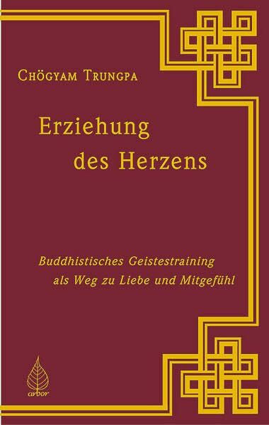 Chögyam Trungpa Erziehung des Herzens. Buddhistisches Geistestraining als Weg zu Liebe und Mitgefühl