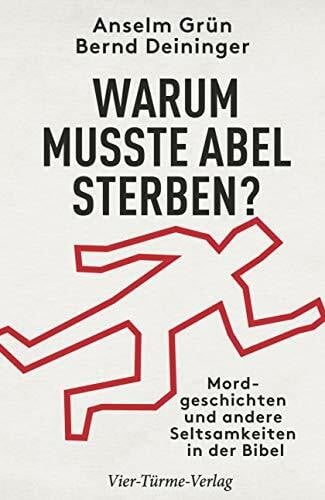 Anselm Grün Warum musste Abel sterben?: Mordgeschichten und andere Seltsamkeiten in der Bibel