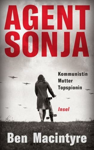Bürger, Jürgen Agent Sonja: Kommunistin, Mutter, Topspionin | Vom unglaublichen, aber wahren Leben der Spionin Ursula Kuczynski (alias Ruth Werner), die den Lauf der Weltgeschichte veränderte