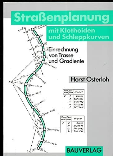 Osterloh, Horst Strassenplanung mit Klothoiden und Schleppkurven: Einreichung von Trasse und Gradiente