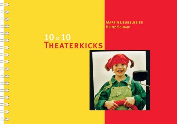 Deubelbeiss, Martin 10 x 10 Theaterkicks: Sich in Szene setzen, präsentieren, Wirkung erproben (10 x 10 Ideen für den Unterricht: Untersuchen, Entdecken, Gestalten im Unterricht)