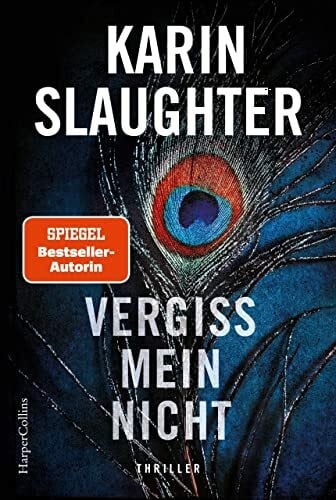 Slaughter, Karin Vergiss mein nicht: Thriller | Von der SPIEGEL-Bestsellerautorin von »Belladonna« - Ein weiterer grausamer Fall wartet auf Sara Linton (Grant-County-Serie)