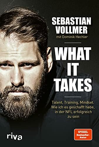 Hechler, Dominik What it takes: Talent, Training, Mindset. Wie ich es geschafft habe, in der NFL erfolgreich zu sein. Vom zweifachen Super-Bowl-Gewinner. Für alle Fans von American Football