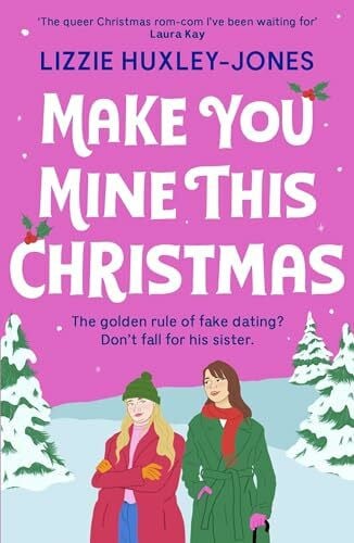 Huxley-Jones, Lizzie Make You Mine This Christmas: An absolutely hilarious and heartwarming cosy queer festive rom-com to read this 2024 Christmas