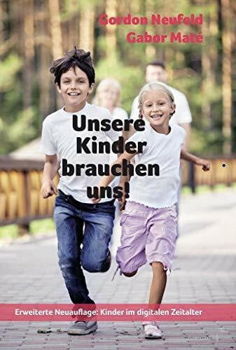 Mai, Mira Unsere Kinder brauchen uns!: Die entscheidende Bedeutung der Kind-Eltern-Bindung