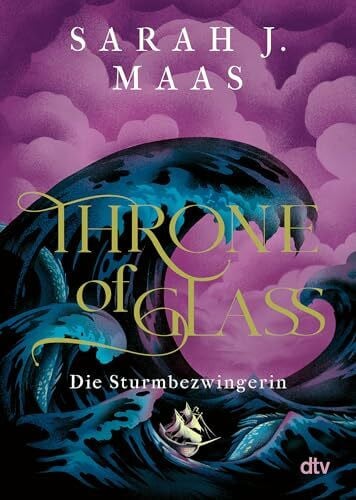 Maas, Sarah J. Throne of Glass – Die Sturmbezwingerin: Roman (Die Throne of Glass-Reihe, Band 5)