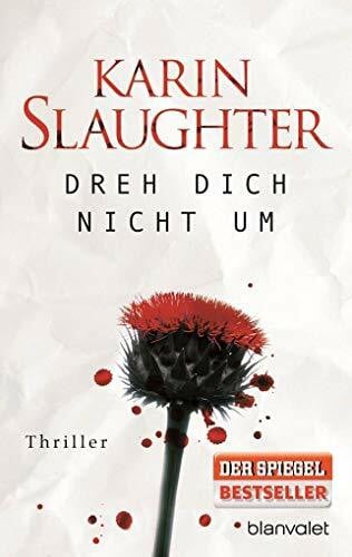 Slaughter, Karin Dreh dich nicht um: Thriller (Grant-County-Serie, Band 3)