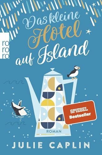 Caplin, Julie Das kleine Hotel auf Island: Ein Wohlfühlroman vor der magischen Kulisse Islands: Nordlichter, heiße Quellen und eine unverhoffte Liebe (Romantic Escapes, Band 4)