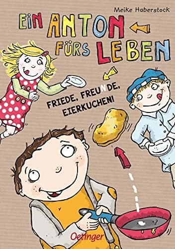 Haberstock, Meike Ein Anton fürs Leben: Friede, Freunde, Eierkuchen!: Friede, Freunde, Eierkuchen!. Humorvolles Buch über Freundschaft und Zusammenhalt, farbenfroh illustrierter Vorlese-Spaß für Kinder ab 6 Jahren