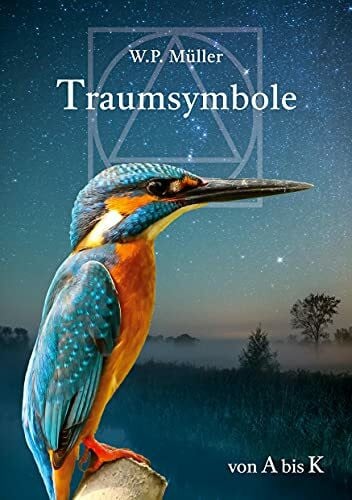 Müller, W. P. Traumsymbole von A bis K: Lexikon der häufigsten Traumbilder (Traumsymbole I und II, Band 1)
