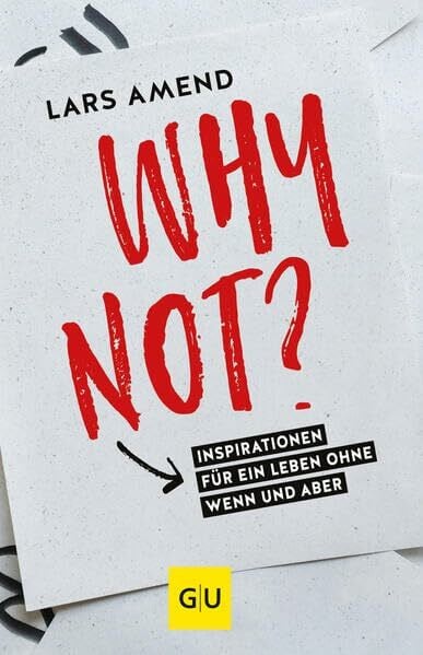 Amend, Lars Why not?: Inspirationen für ein Leben ohne Wenn und Aber (GU Selbstfindung)