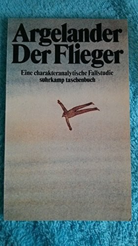 Argelander, Hermann Der Flieger: Eine charakteranalytische Fallstudie (suhrkamp taschenbuch)
