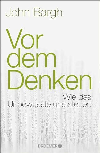 Robert, Peter Vor dem Denken: Wie das Unbewusste uns steuert