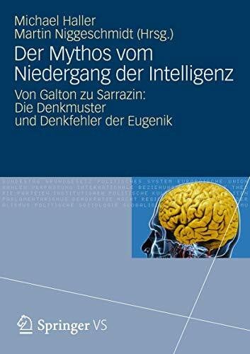 Martin Niggeschmidt Der Mythos vom Niedergang der Intelligenz: Von Galton zu Sarrazin: Die Denkmuster und Denkfehler der Eugenik
