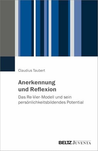 Taubert, Claudius Anerkennung und Reflexion: Das Re-Vier-Modell und sein persönlichkeitsbildendes Potential