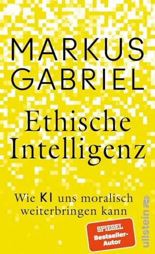Gabriel, Markus Ethische Intelligenz: Wie KI uns moralisch weiterbringen kann | Ein Konzept für einen Fortschrittsoptimismus und eine neue Aufklärung