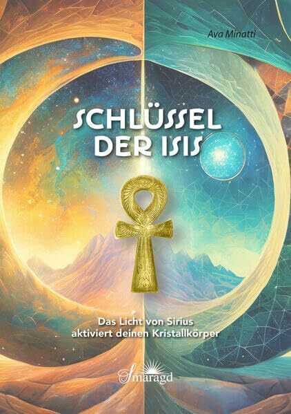Minatti, Ava Schlüssel der Isis: Das Licht von Sirius aktiviert deinen Kristalllichtkörper