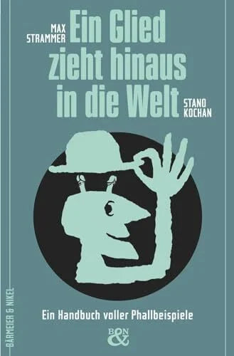 Strammer, Max Ein Glied zieht um die Welt: Einsichten in die Welt der Phallokratie