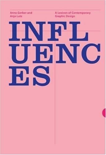 Lutz, Anja Influences: A Lexicon of Contemporary Graphic Design Practice