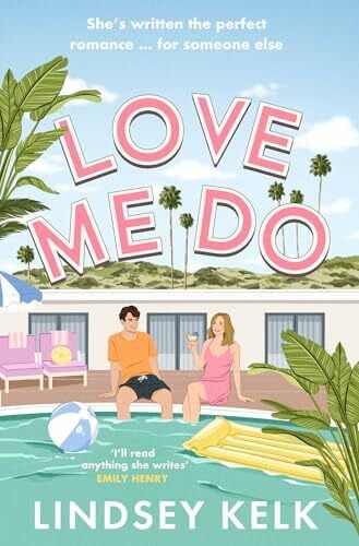 Kelk, Lindsey Love Me Do: the friends-to-lovers feelgood rom-com from the Sunday Times bestselling author of the I Heart series
