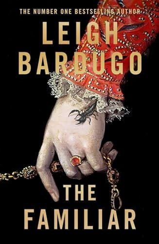 Bardugo, Leigh The Familiar: The richly imagined, spellbinding new Sunday Times bestselling novel from the author of Ninth House