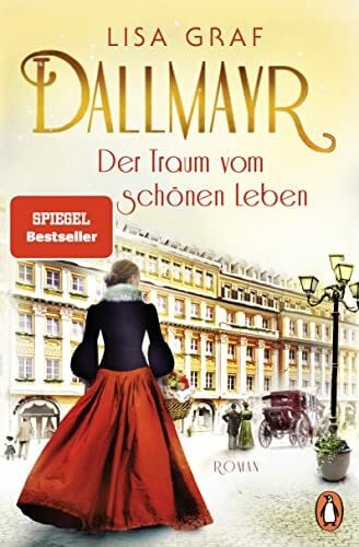 Graf, Lisa Dallmayr. Der Traum vom schönen Leben: Roman. Der Auftakt der Bestseller-Saga – zum Dahinschmelzen schön (Dallmayr-Saga, Band 1)