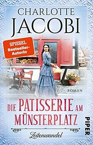 Jacobi, Charlotte Die Patisserie am Münsterplatz – Zeitenwandel (Die Kuchenkönigin von Straßburg 1): Roman | Historische Familiensaga – Zuckersüße Unterhaltung aus dem Elsass