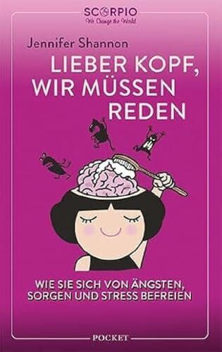 Bischoff, Ursula Lieber Kopf, wir müssen reden: Wie Sie sich von Ängsten, Sorgen und Stress befreien