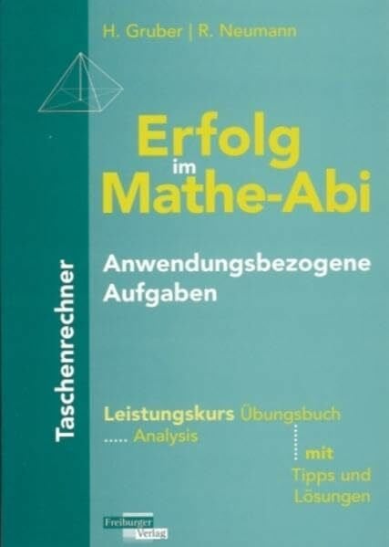 Neumarr, Robert Erfolg im Mathe-Abi Anwendungsbezogene Aufgaben Taschenrechner Leistungskurs: Übungsbuch Analysis mit Tipps und Lösungen