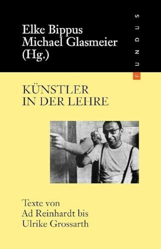 Glasmeier, Michael Künstler in der Lehre: Texte von Ad Reinhardt bis Ulrike Grossarth (FUNDUS, Band 151)