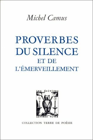 Camus, Michel PROVERBES DU SILENCE ET DE L'EMERVEILLEMENT