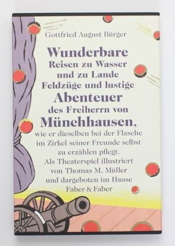 Müller, Thomas Matthaeus Wunderbare Reisen zu Wasser und Lande, Feldzüge und lustige Abenteuer des Freiherrn von Münchhausen: Mit Illustrationen von Thomas M. Müller