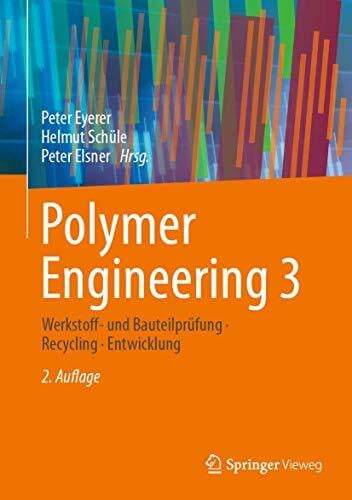Schüle, Helmut Polymer Engineering 3: Werkstoff- und Bauteilprüfung, Recycling, Entwicklung