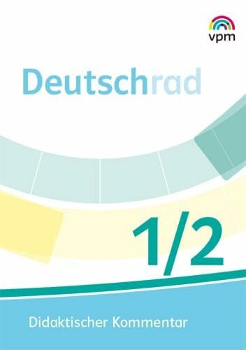 Deutschrad 1/2: Didaktischer Kommentar Klasse 1/2 (Deutschrad. Ausgabe ab 2018)