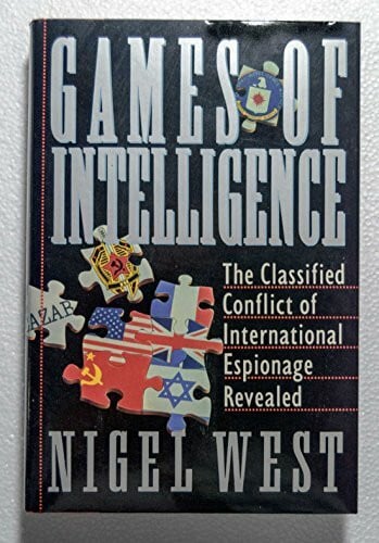 West, Nigel Games of Intelligence: The Classified Conflict of International Espionage