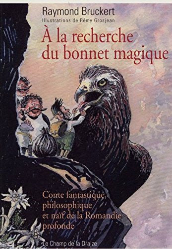 BRUCKERT Raymond A LA RECHERCHE DU BONNET MAGIQUE, CONTE FANTASTIQUE, PHILOSOPHIQUE ET NAÏF DE LA ROMANDIE PROFONDE
