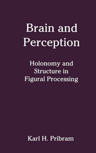 Pribram, Karl H. Brain and Perception: Holonomy and Structure in Figural Processing (JOHN M MACEACHRAN MEMORIAL LECTURE SERIES)