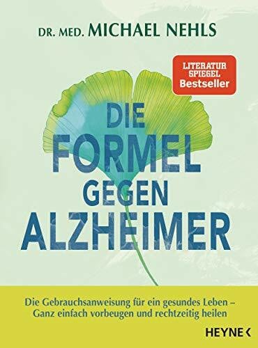 Nehls, Michael Die Formel gegen Alzheimer: Die Gebrauchsanweisung für ein gesundes Leben - Ganz einfach vorbeugen und rechtzeitig heilen