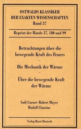 Berg, Hermann Betrachtungen über die bewegende Kraft des Feuers /Die Mechanik der Wärme /Über die bewegende Kraft der Wärme: Betrachtungen über die bewegende Kraft ... die Wärmelehre selbst ableiten lassen (1850)